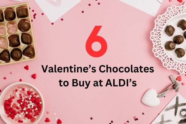 6 Valentine Chocolates to Buy at ALDI’s 